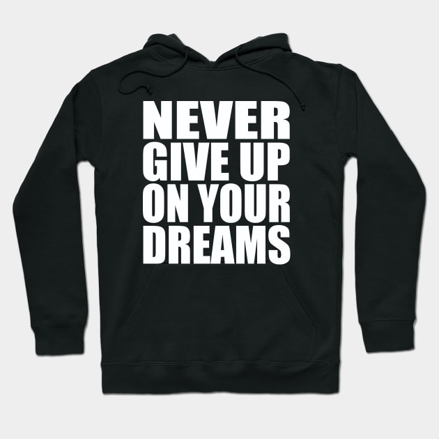 Never give up on your dreams Hoodie by Evergreen Tee